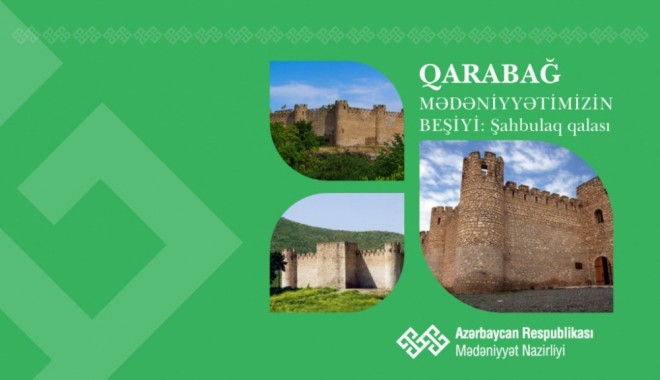 “Qarabağ – mədəniyyətimizin beşiyi”: Şahbulaq qalası