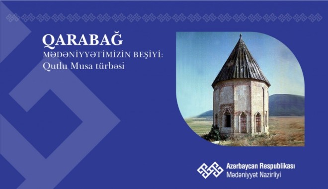 “Qarabağ – mədəniyyətimizin beşiyi”: Qutlu Musa türbəsi
