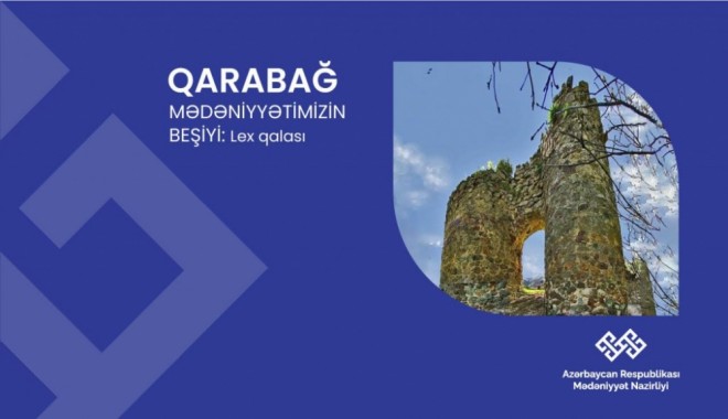 “Qarabağ – mədəniyyətimizin beşiyi”: Lex qalası