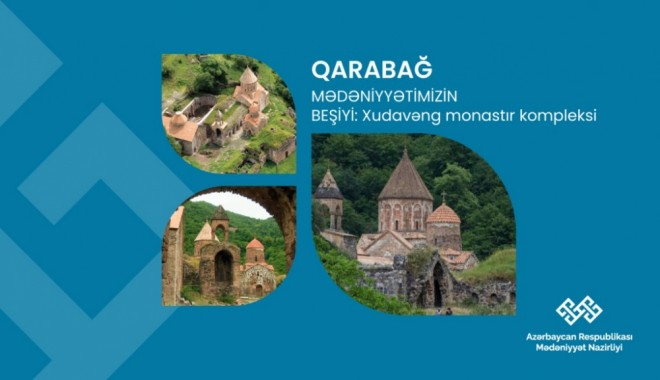 “Qarabağ – mədəniyyətimizin beşiyi”: Xudavəng monastır kompleksi